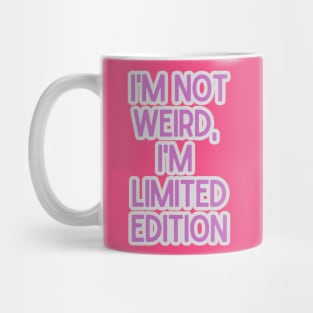 I'm not weird, I'm limited edition Mug